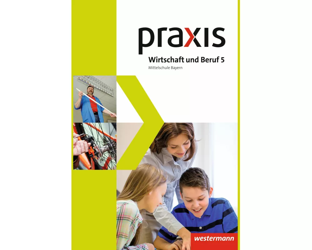Praxis Wirtschaft und Beruf - Ausgabe 2017 für Mittelschulen in Bayern