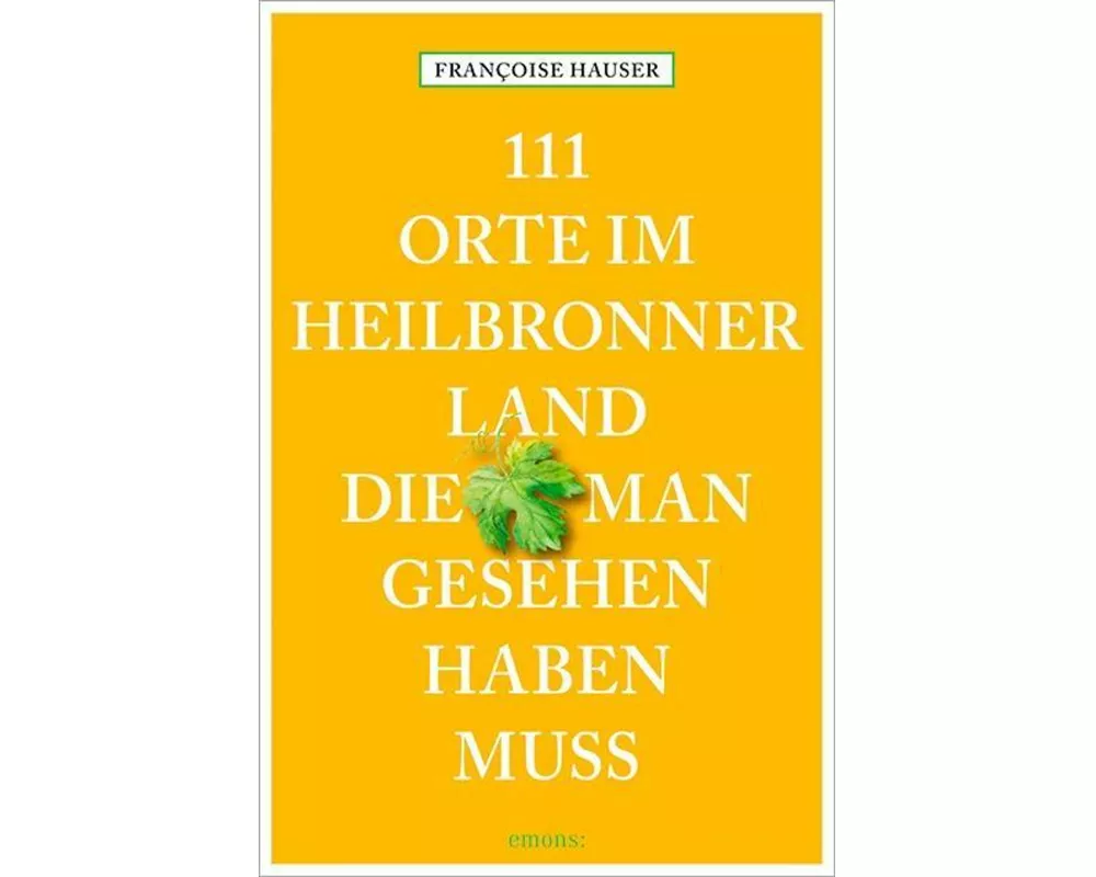 111 Orte im Heilbronner Land, die man gesehen haben muss