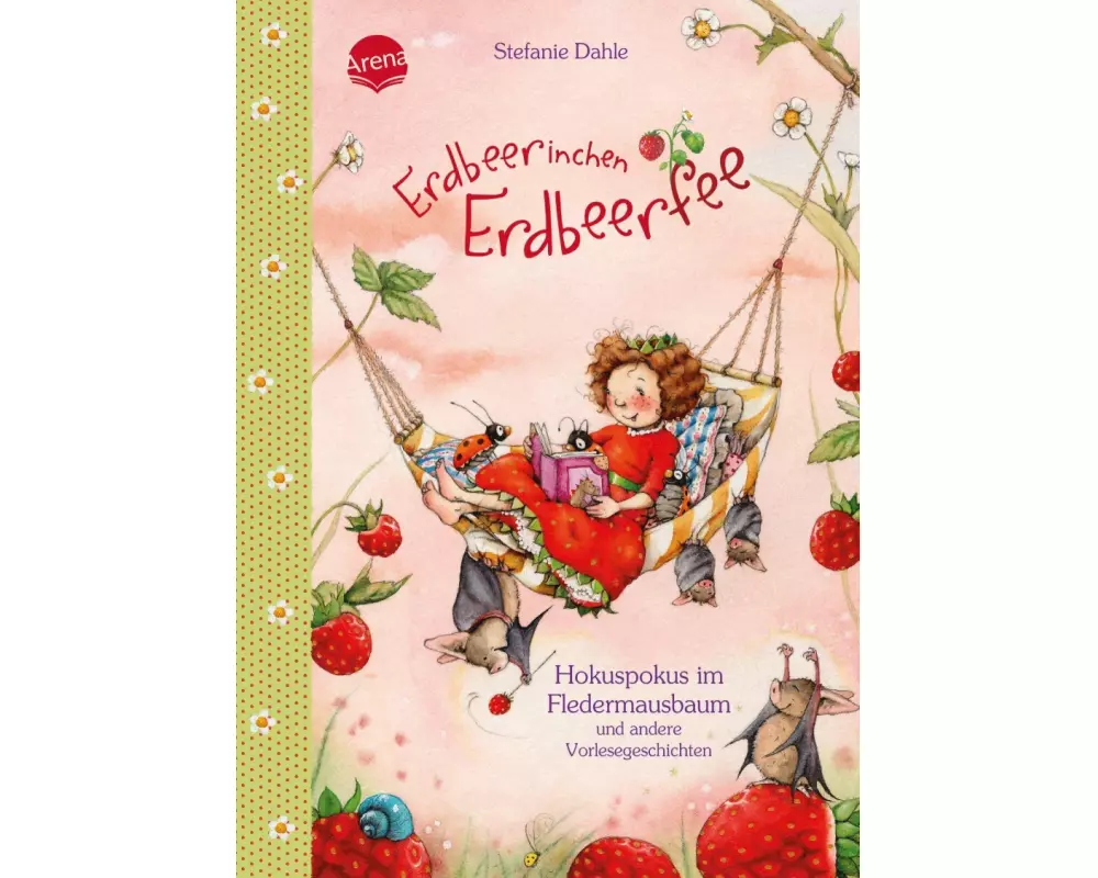 Erdbeerinchen Erdbeerfee. Hokuspokus im Fledermausbaum und andere Vorlesegeschichten