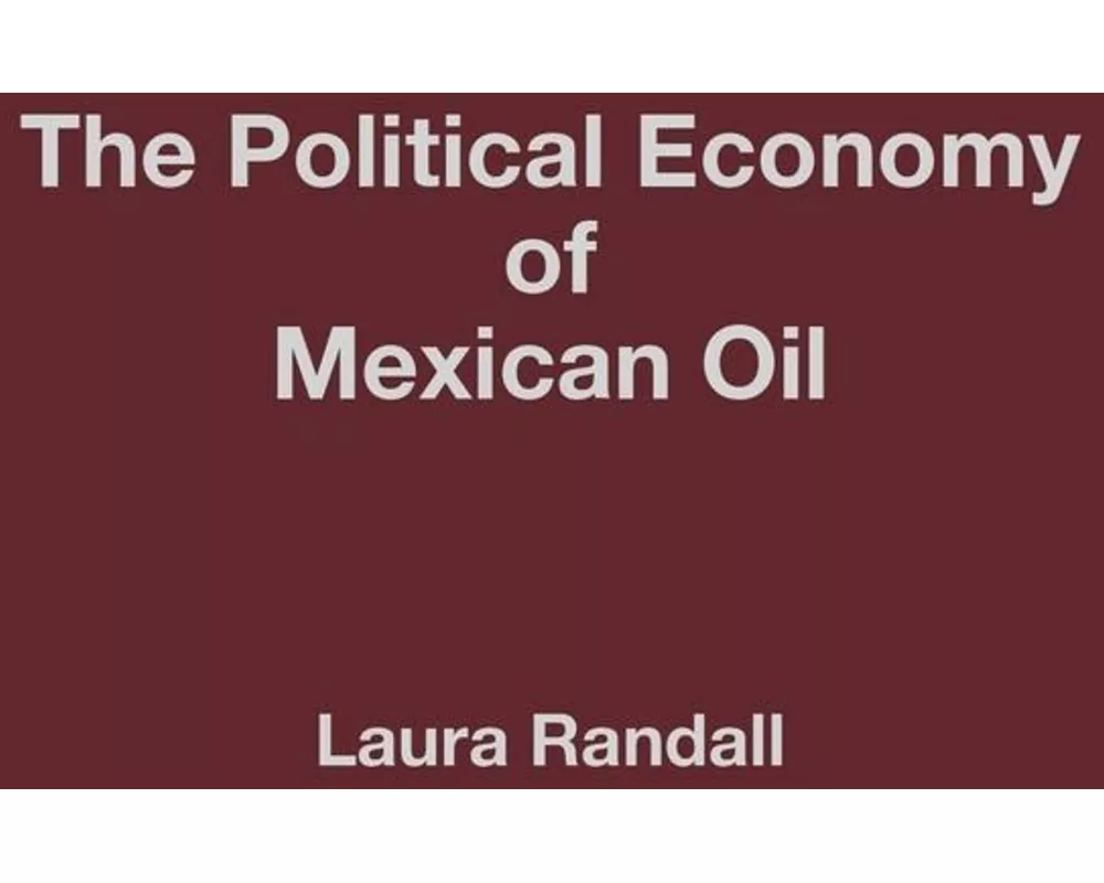 The Political Economy of Mexican Oil
