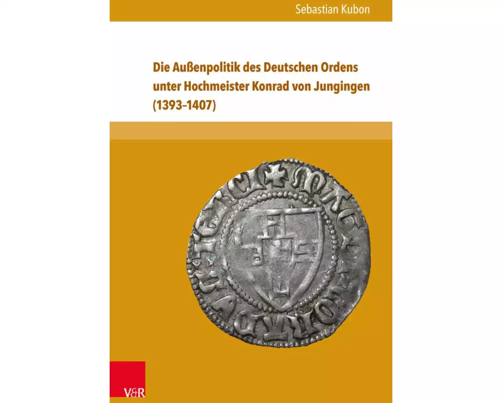 Die Außenpolitik des Deutschen Ordens unter Hochmeister Konrad von Jungingen (1393–1407)