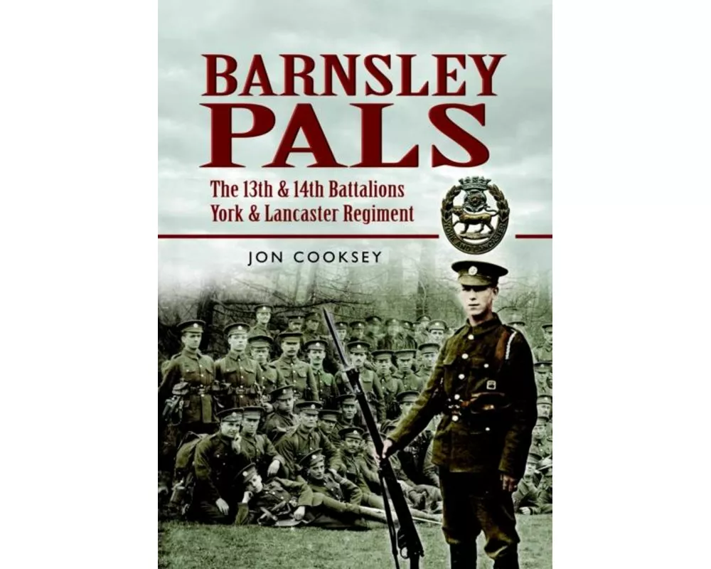 Barnsley Pals: The 13th & 14th Battalions York & Lancaster Regiment