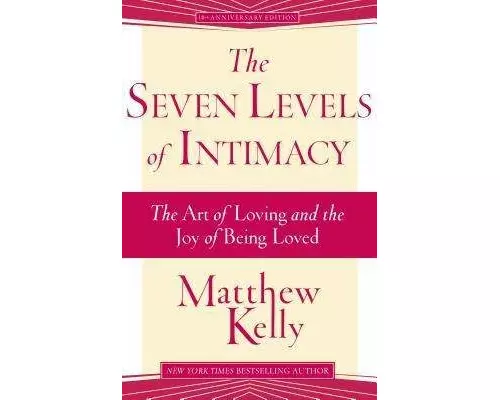 The Seven Levels of Intimacy: The Art of Loving and the Joy of Being Loved