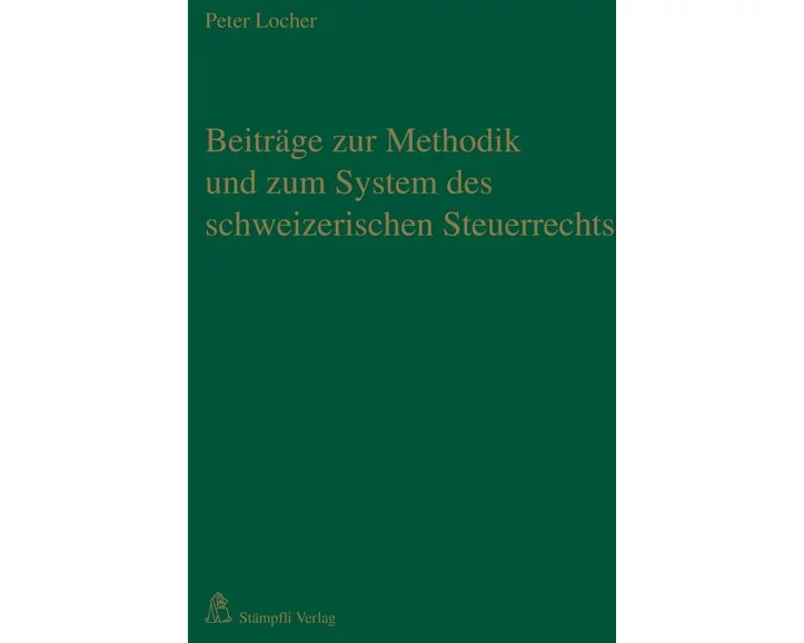 Beiträge zur Methodik und zum System des schweizerischen Steuerrechts