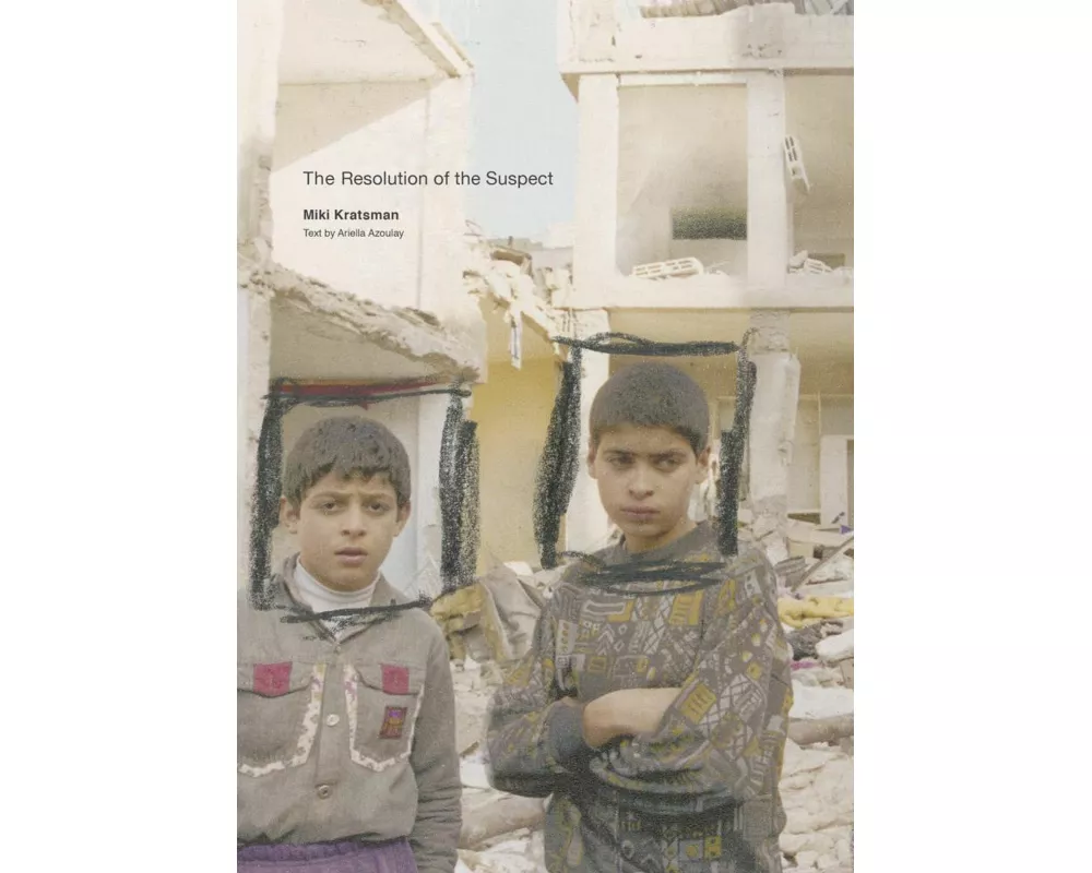 Miki Kratsman & Ariella Azoulay: The Resolution of the Suspect