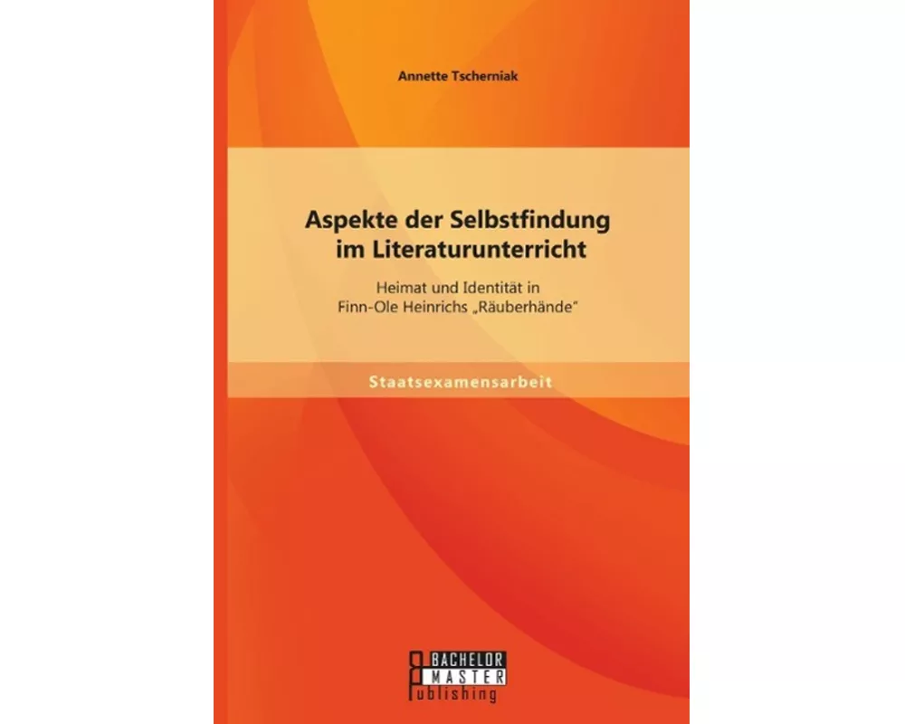 Aspekte der Selbstfindung im Literaturunterricht: Heimat und Identität in Finn-Ole Heinrichs "Räuberhände"