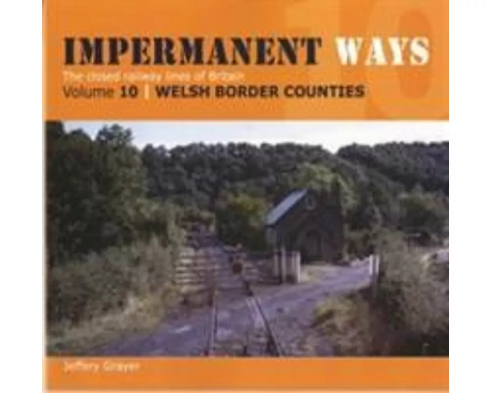 Impermanent Ways: The Closed Lines of Britain - Welsh Borders