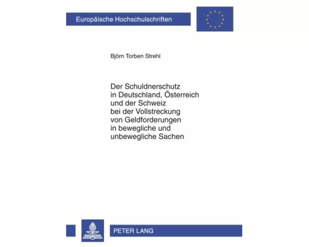 Der Schuldnerschutz in Deutschland, Österreich und der Schweiz bei der Vollstreckung von Geldforderungen in bewegliche und unbewegliche Sachen