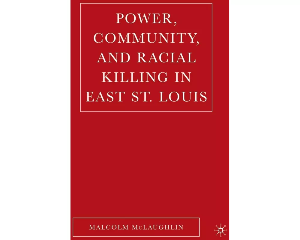 Power, Community, and Racial Killing in East St. Louis