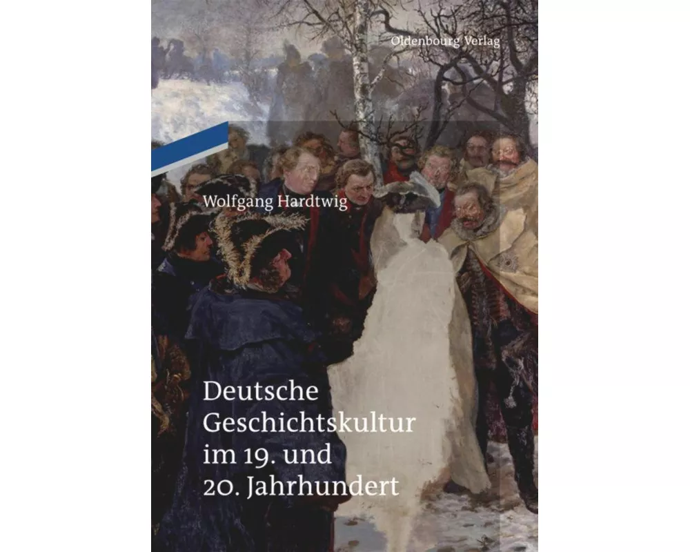 Deutsche Geschichtskultur im 19. und 20. Jahrhundert