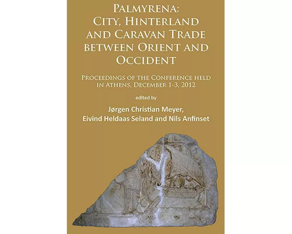 Palmyrena: City, Hinterland and Caravan Trade Between Orient and Occident