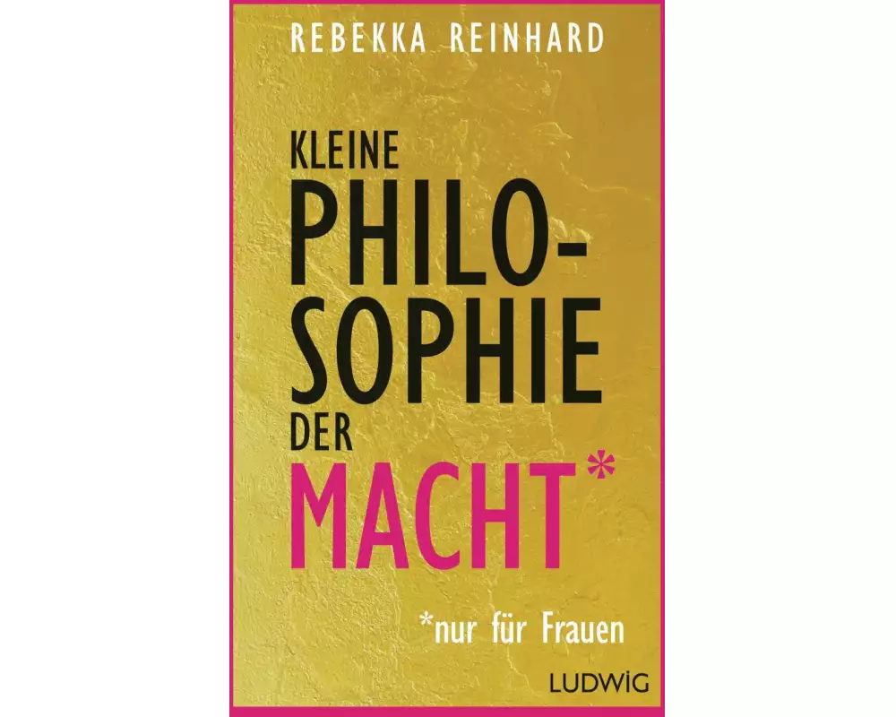 Kleine Philosophie der Macht (nur für Frauen)