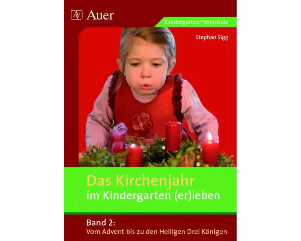 Das Kirchenjahr im Kindergarten (er)leben 02. Von Advent bis zu den Heiligen Drei Königen