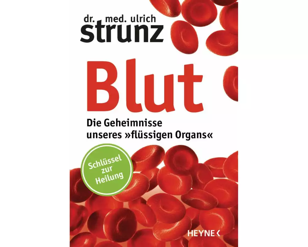 Blut - Die Geheimnisse unseres »flüssigen Organs«