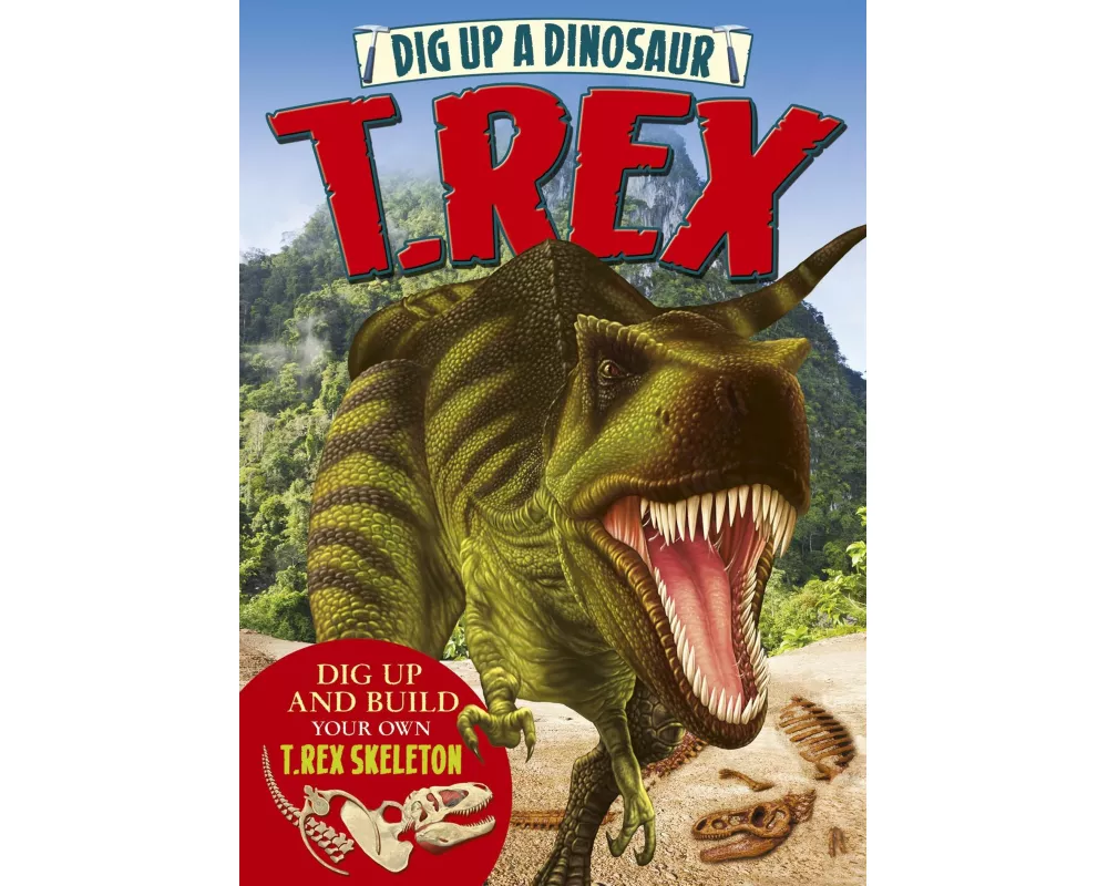 Dig Up a Dinosaur: T. Rex
