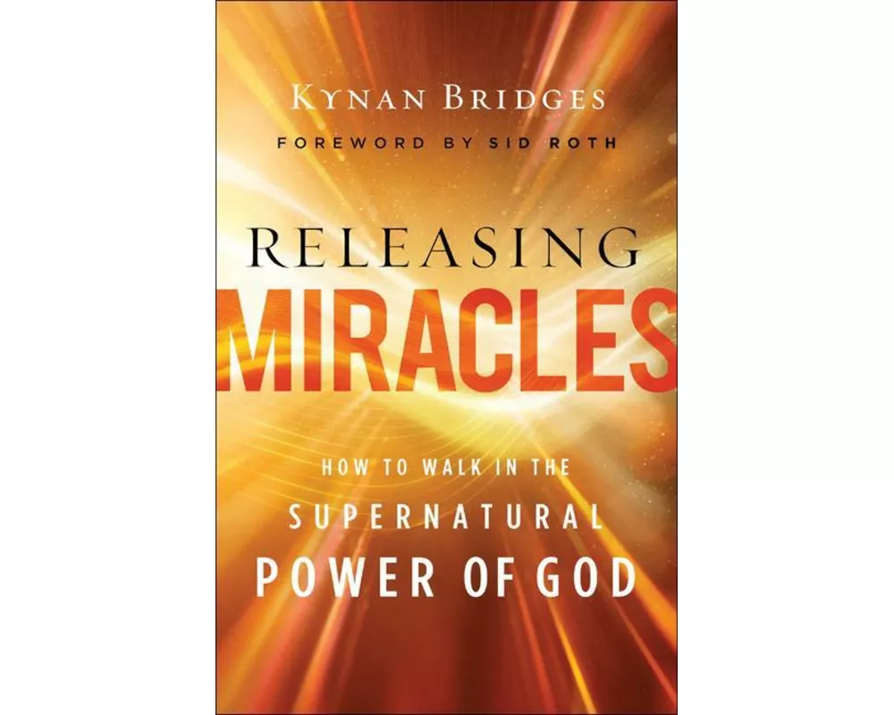 Releasing Miracles – How to Walk in the Supernatural Power of God