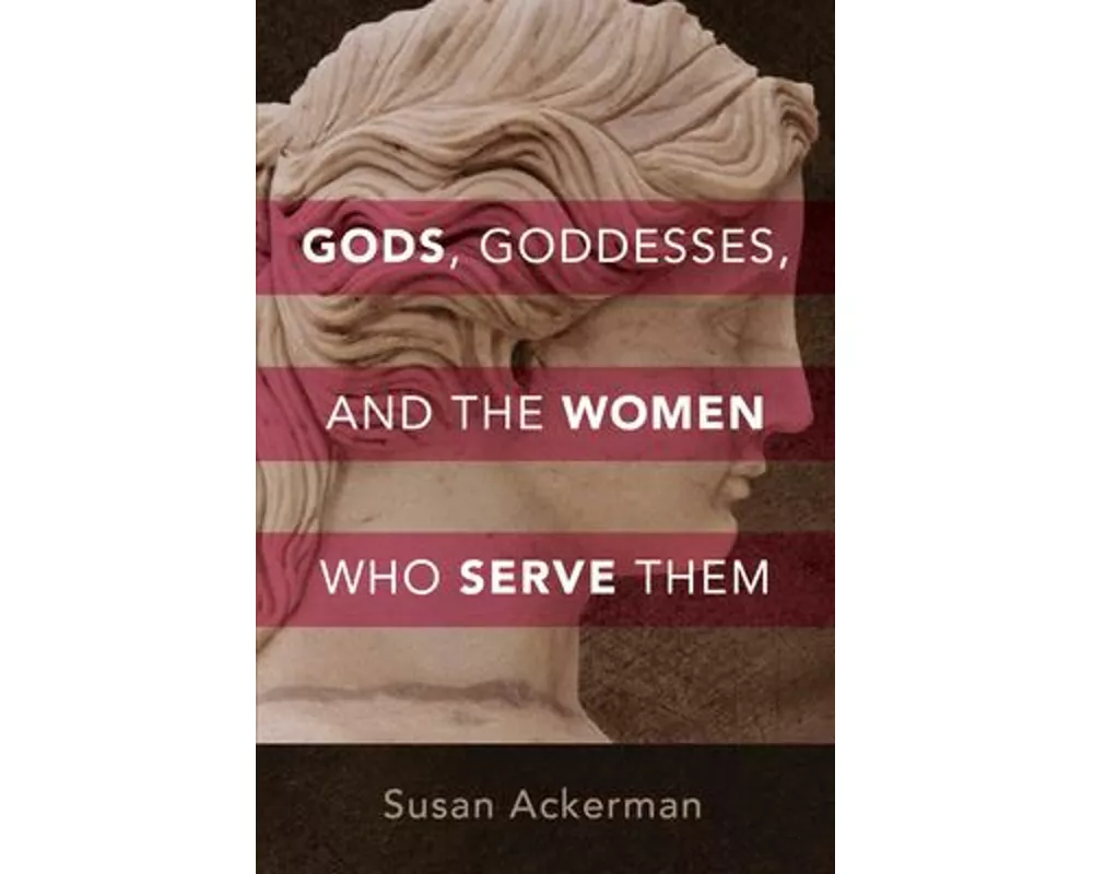 Gods, Goddesses, and the Women Who Serve Them