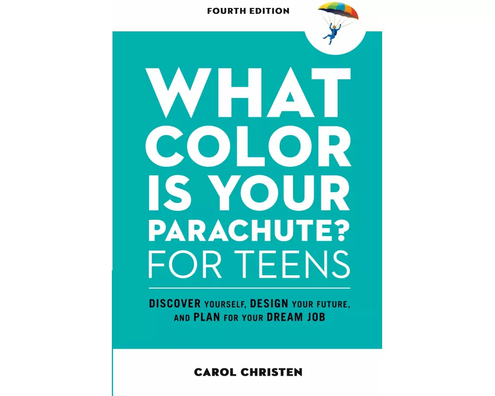 What Color Is Your Parachute? for Teens, Fourth Edition
