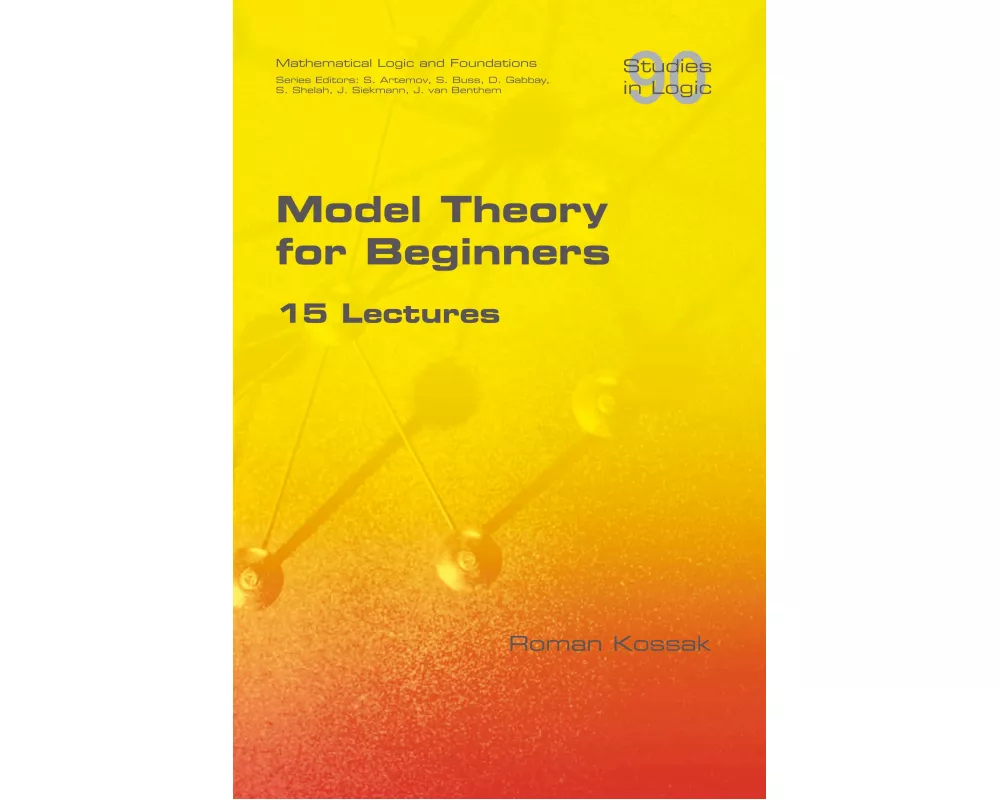 Model Theory for Beginners. 15 Lectures