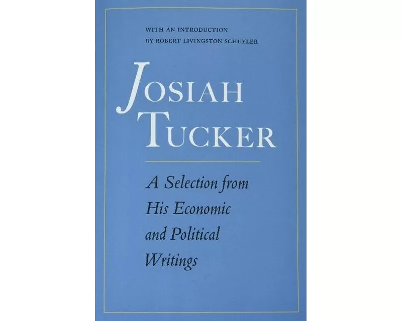 Josiah Tucker: A Selection from His Economic and Political Writings