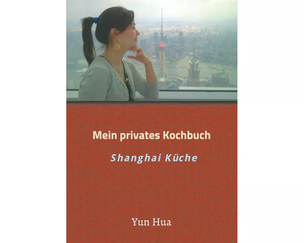 Mein privates Kochbuch: Shanghai Küche