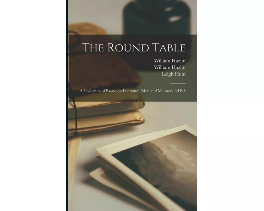 The Round Table; a Collection of Essays on Literature, Men and Manners. 3d Ed.