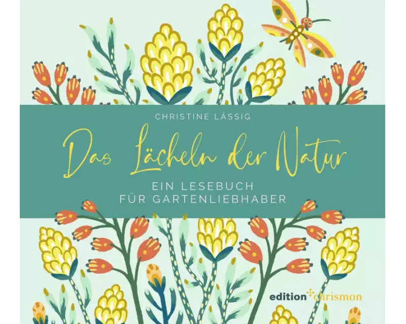 Das Lächeln der Natur. Ein Lesebuch für Gartenliebhaber
