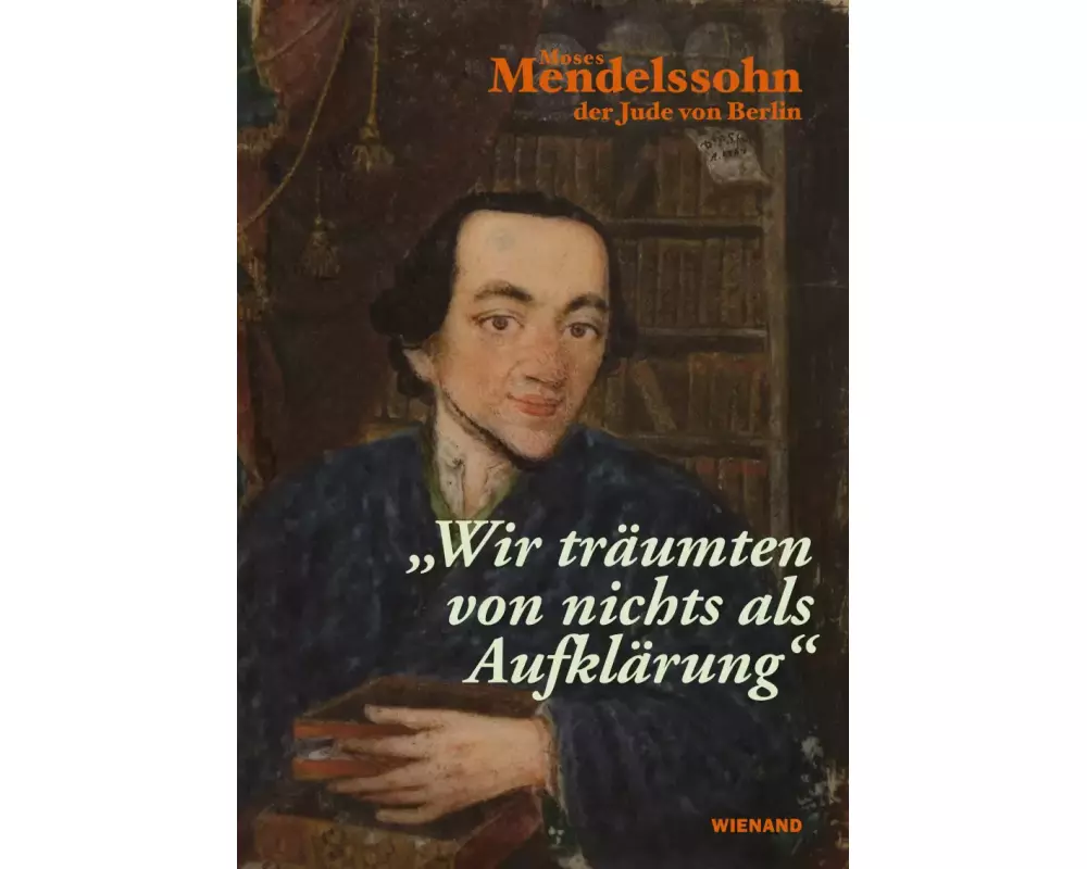 "Wir träumten von nichts als Aufklärung" - Moses Mendelssohn