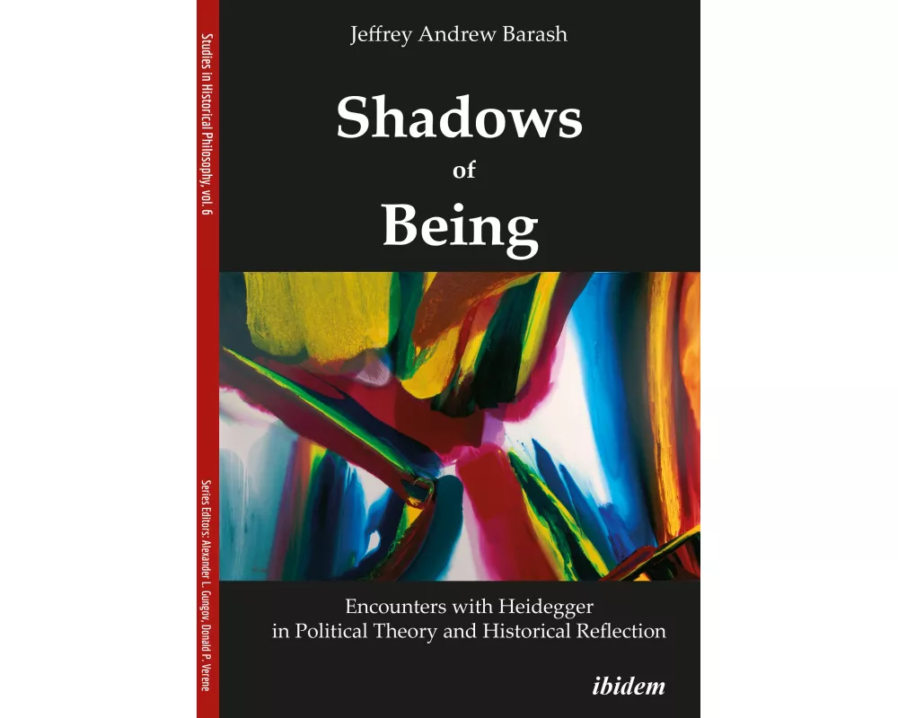 Shadows of Being: Encounters with Heidegger in Political Theory and Historical Reflection