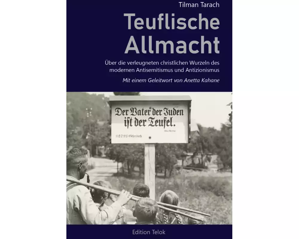 Teuflische Allmacht. Über die verleugneten christlichen Wurzeln des modernen Antisemitismus und Antizionismus