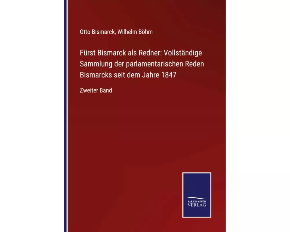 Fürst Bismarck als Redner: Vollständige Sammlung der parlamentarischen Reden Bismarcks seit dem Jahre 1847