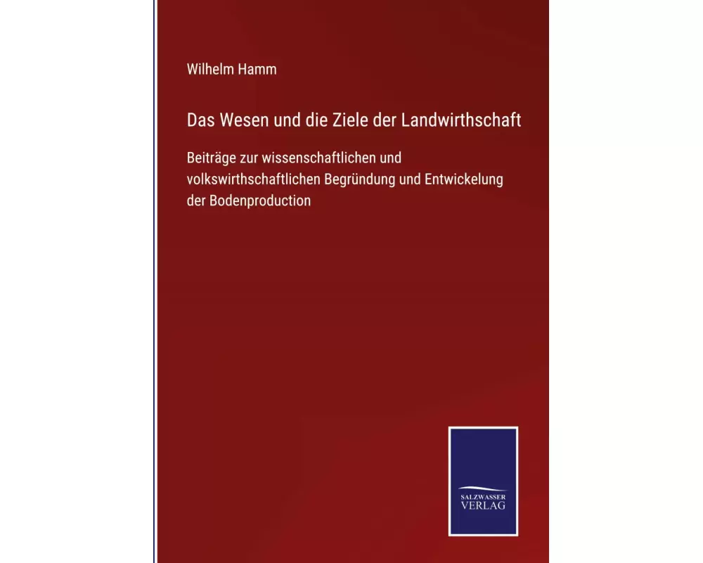 Das Wesen und die Ziele der Landwirthschaft