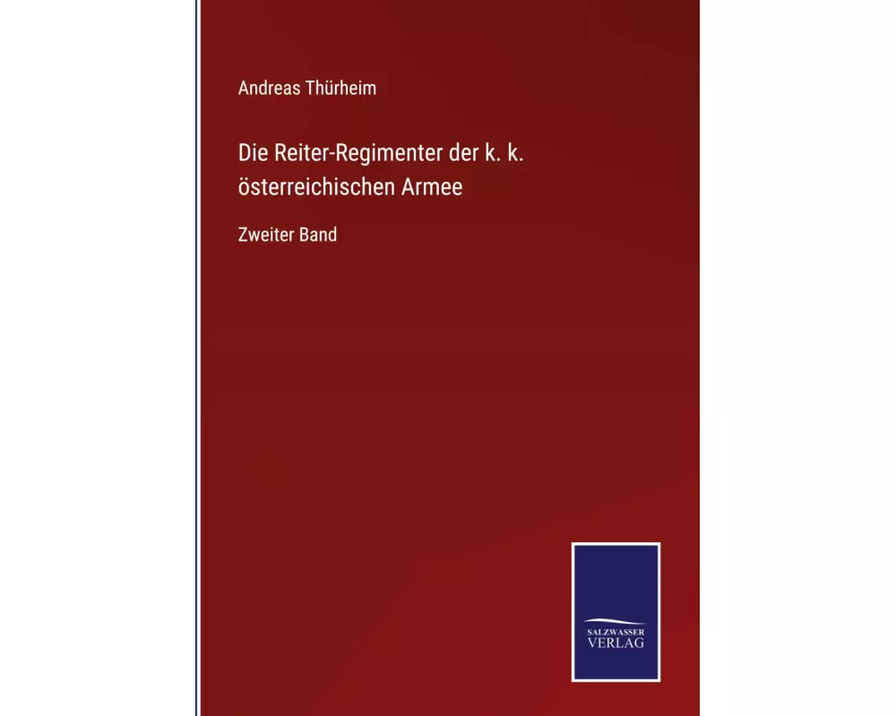 Die Reiter-Regimenter der k. k. österreichischen Armee
