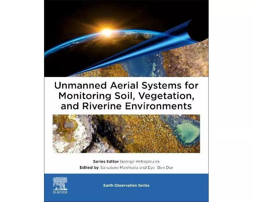 Unmanned Aerial Systems for Monitoring Soil, Vegetation, and Riverine Environments