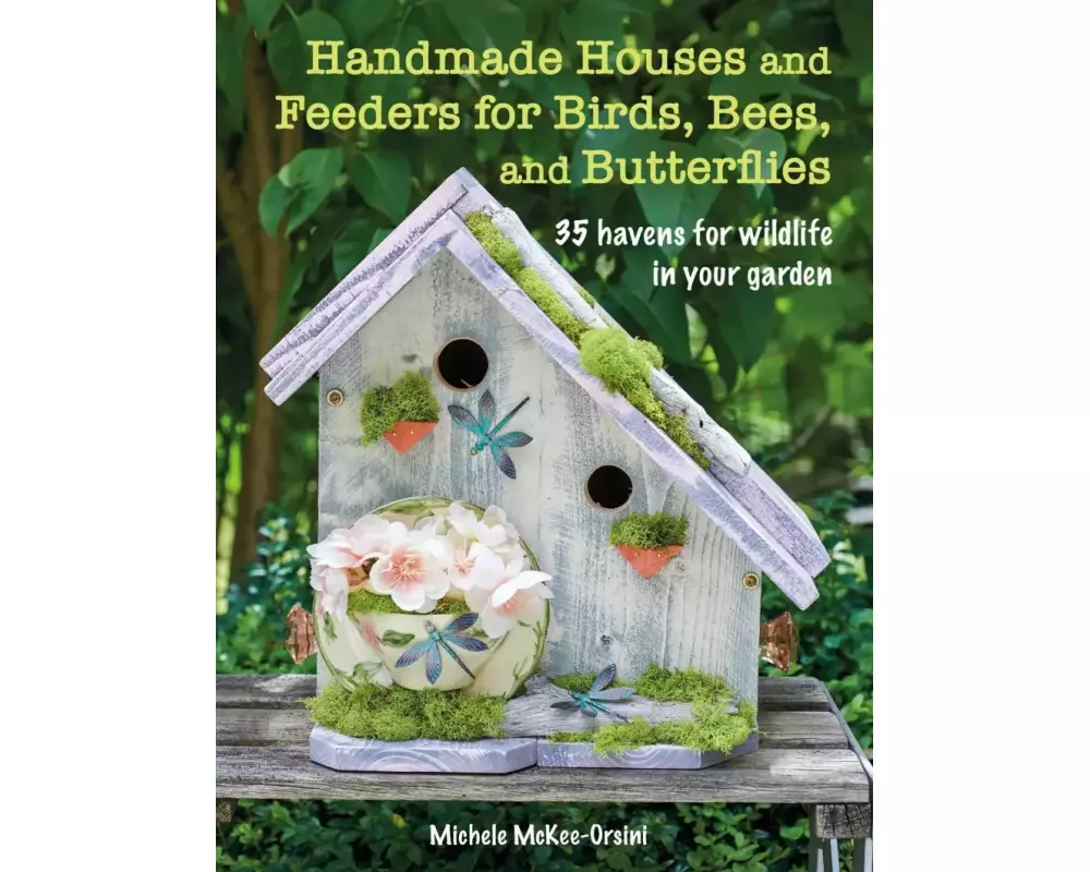 Handmade Houses and Feeders for Birds, Bees, and Butterflies