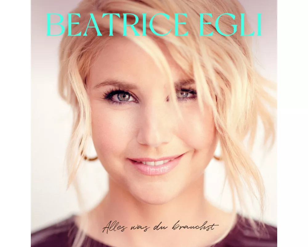 Beatrice Egli: Alles was du brauchst