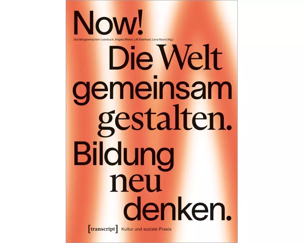 Now! Die Welt gemeinsam gestalten. Bildung neu denken