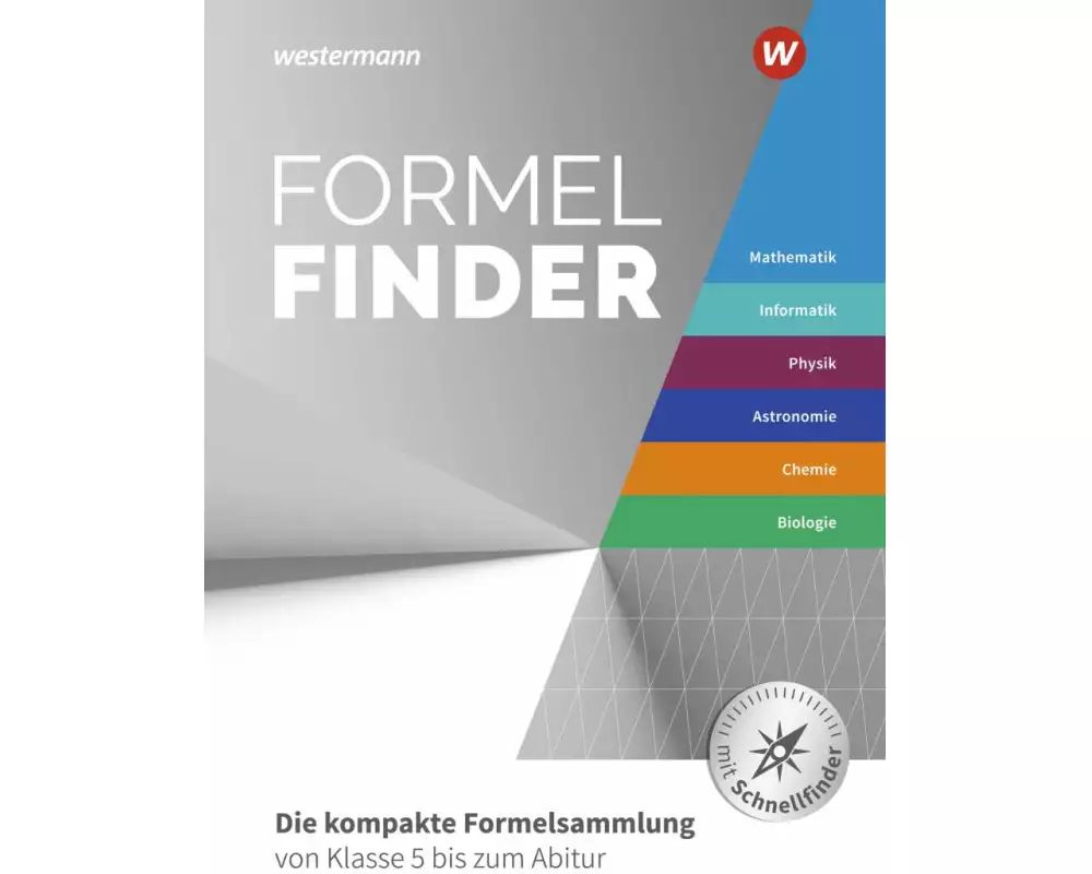 Formelfinder Mathematik / Informatik / Physik / Astronomie/ Chemie / Biologie. Ausgabe für die Sekundarstufe I und II an Gymnasien