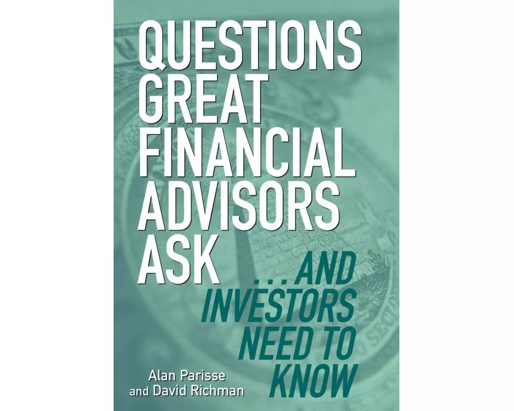 Questions Great Financial Advisors Ask... and Investors Need to Know