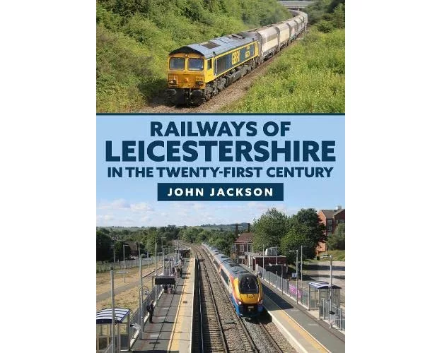 Railways of Leicestershire in the Twenty-first Century