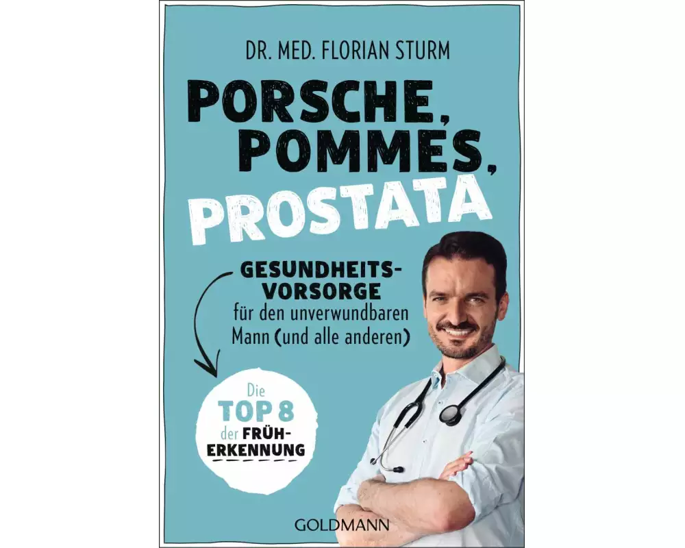 Porsche, Pommes, Prostata - Gesundheitsvorsorge für den unverwundbaren Mann (und alle anderen)