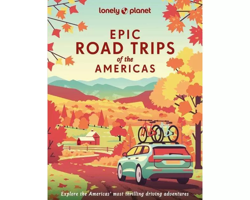 Lonely Planet Epic Road Trips of the Americas