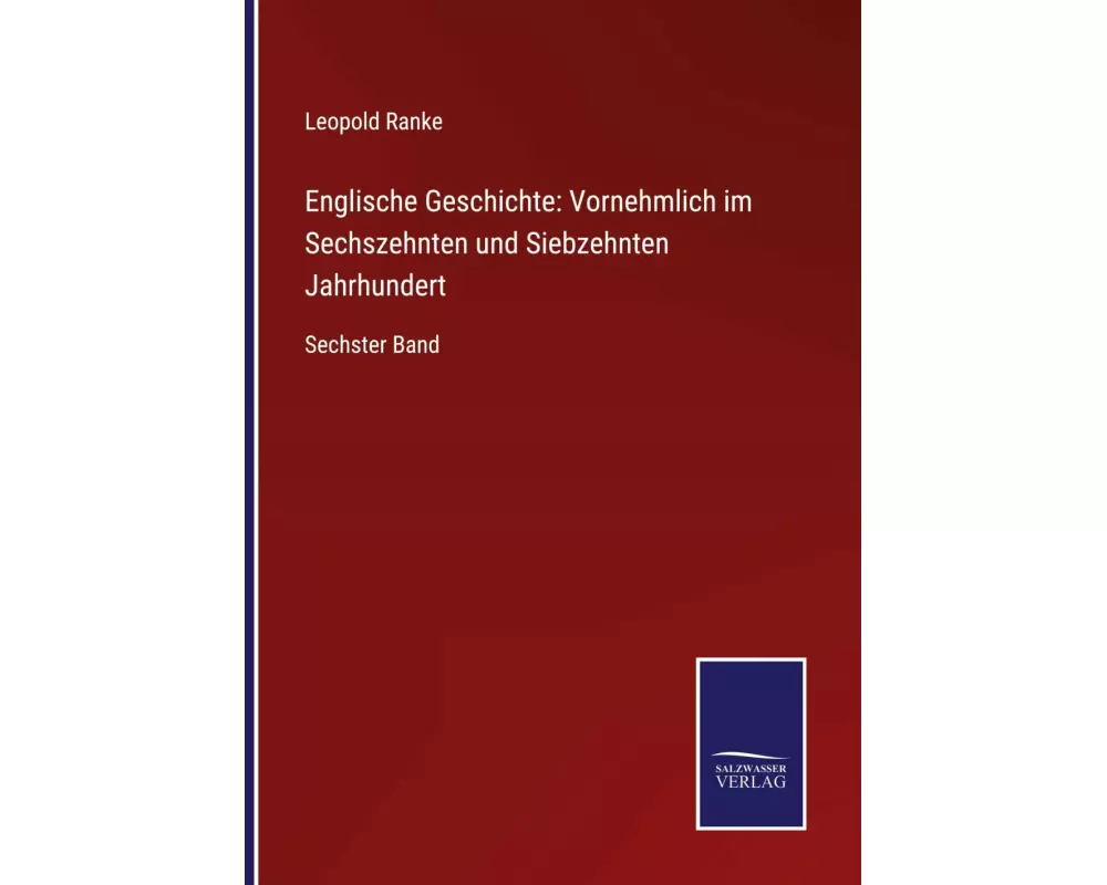 Englische Geschichte: Vornehmlich im Sechszehnten und Siebzehnten Jahrhundert