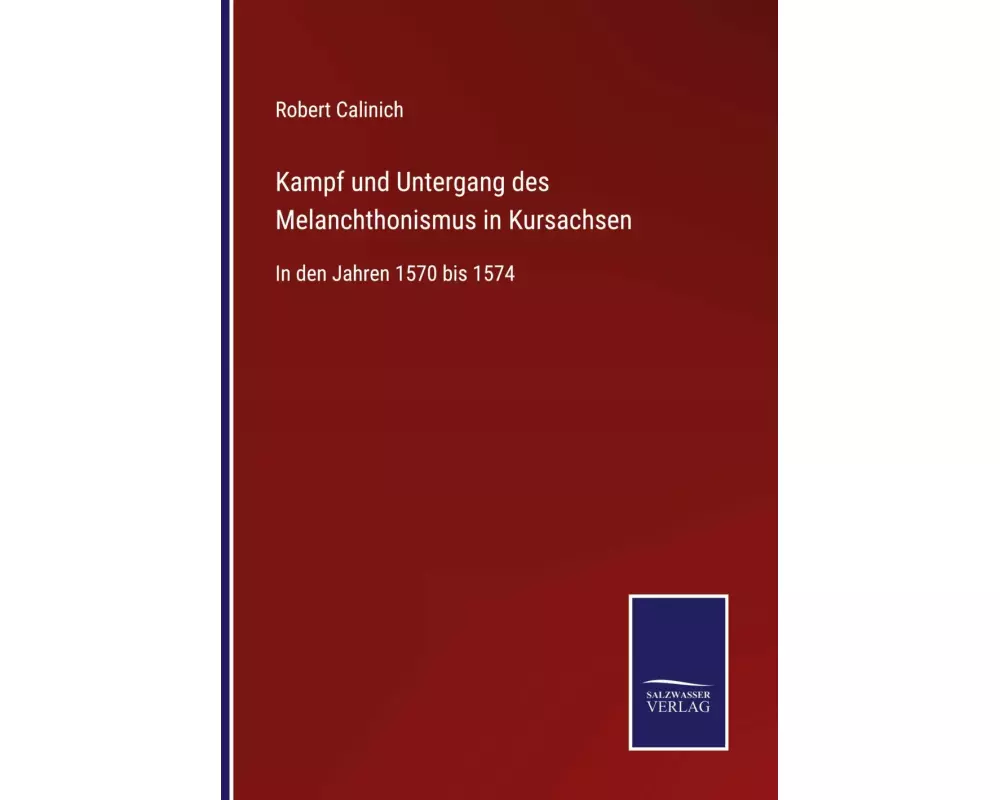 Kampf und Untergang des Melanchthonismus in Kursachsen