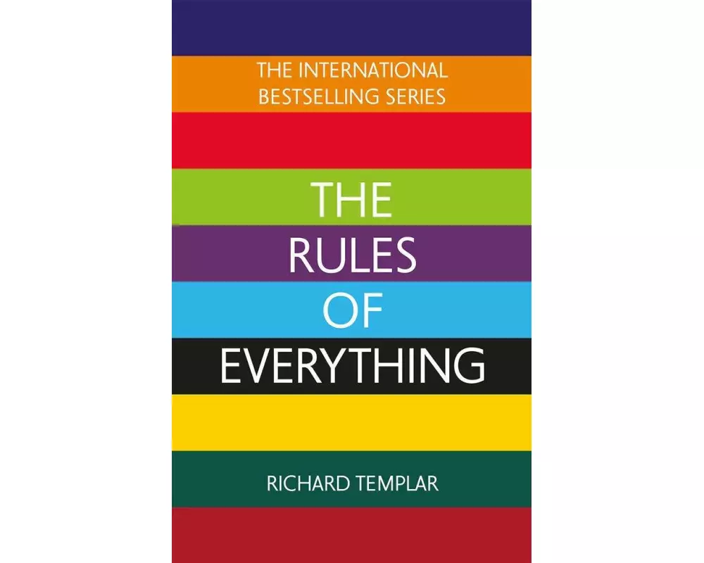 The Rules of Everything: A complete code for success and happiness in everything that matters
