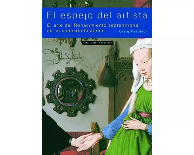 El espejo del artista : el arte del Renacimiento septentrional en su contexto histórico