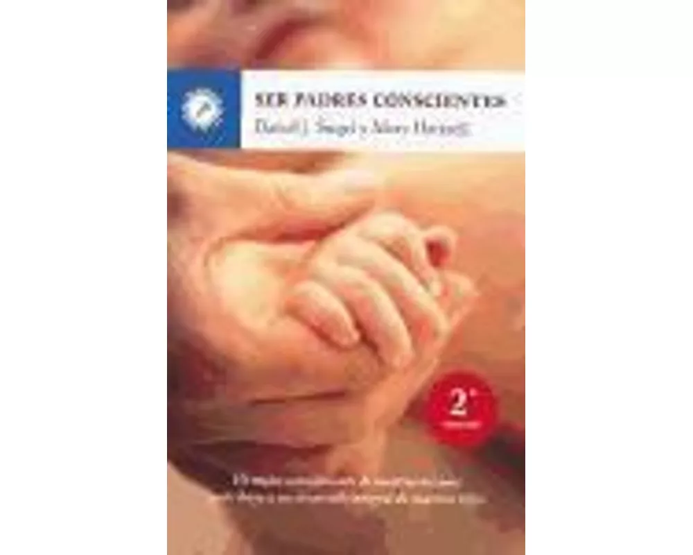 Ser padres conscientes : un mejor conocimiento de nosotros mismos contribuye a un desarrollo integral de nuestros hijos