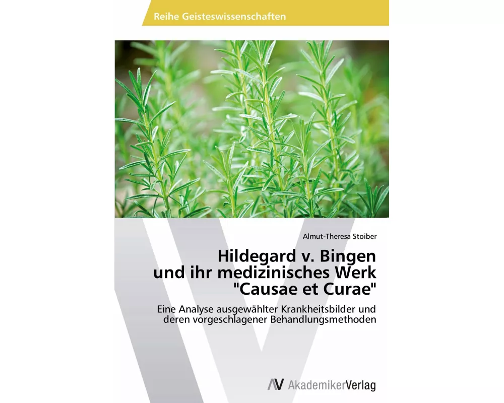 Hildegard v. Bingen und ihr medizinisches Werk "Causae et Curae"