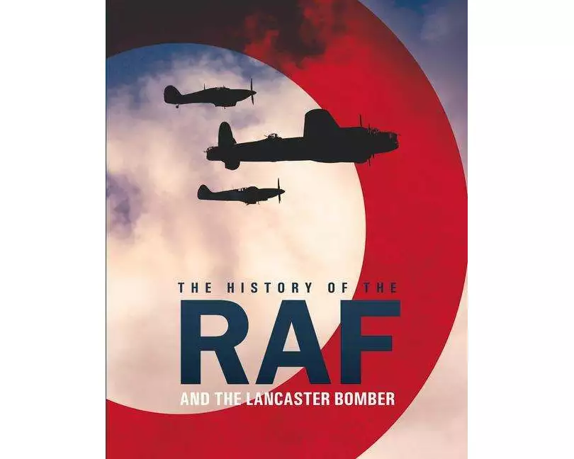 The History of The Raf and The Lancaster Bomber