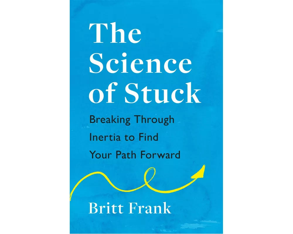 The Science of Stuck: Breaking Through Inertia to Find Your Path Forward